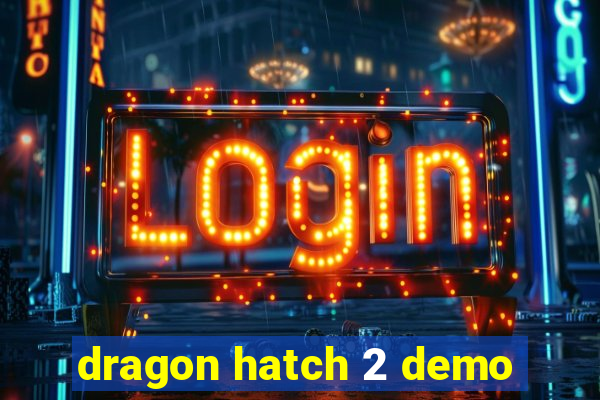 dragon hatch 2 demo