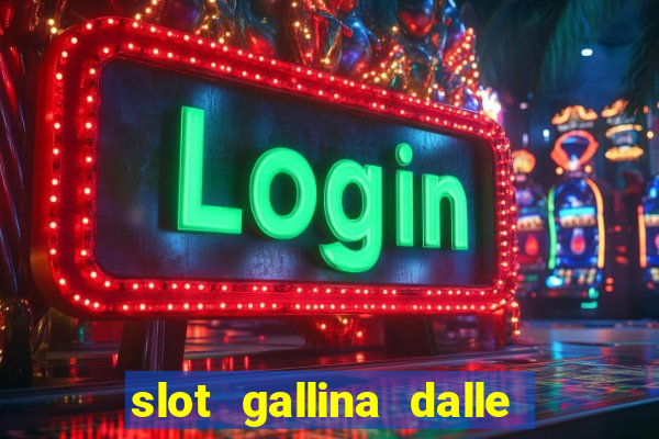 slot gallina dalle uova d oro trucchi