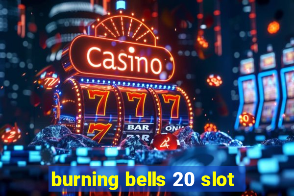 burning bells 20 slot