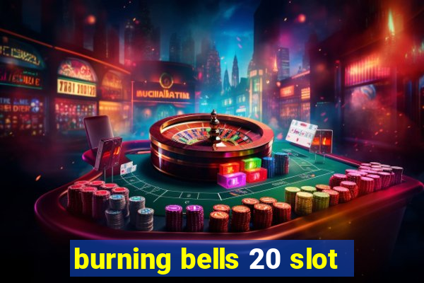 burning bells 20 slot