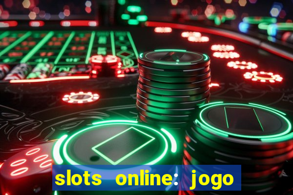 slots online: jogo ca莽a n铆quel