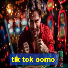 tik tok oorno