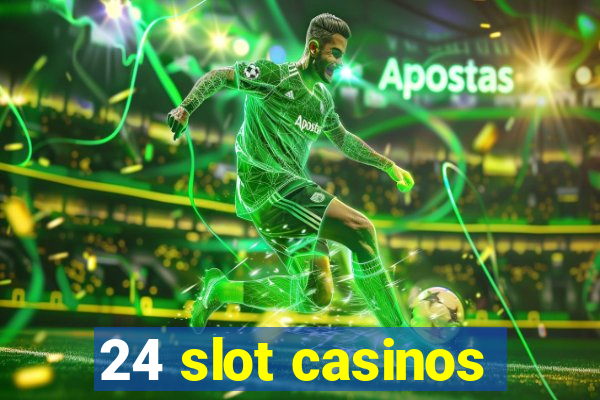 24 slot casinos