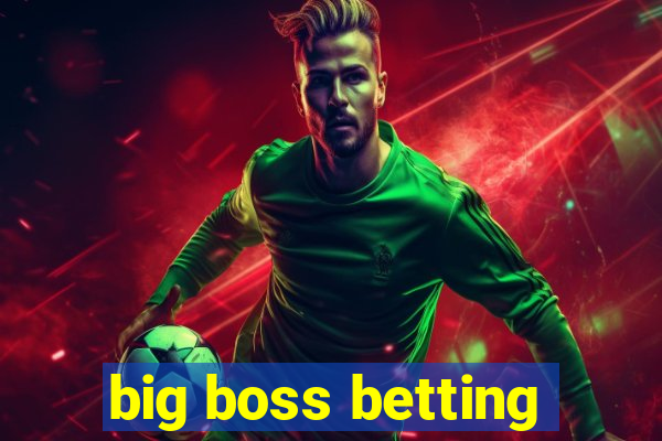 big boss betting