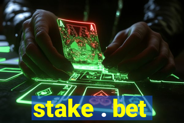 stake . bet