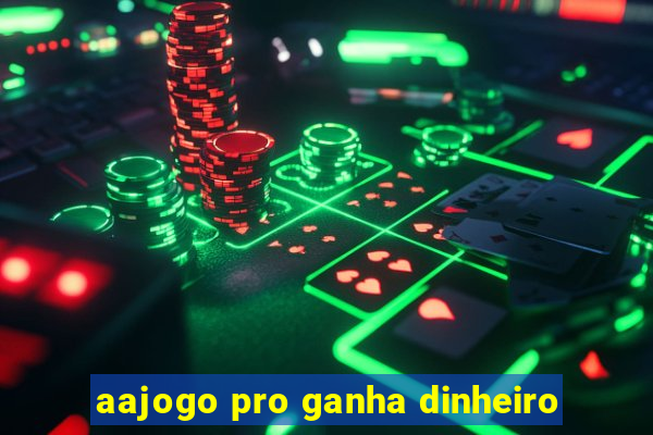 aajogo pro ganha dinheiro