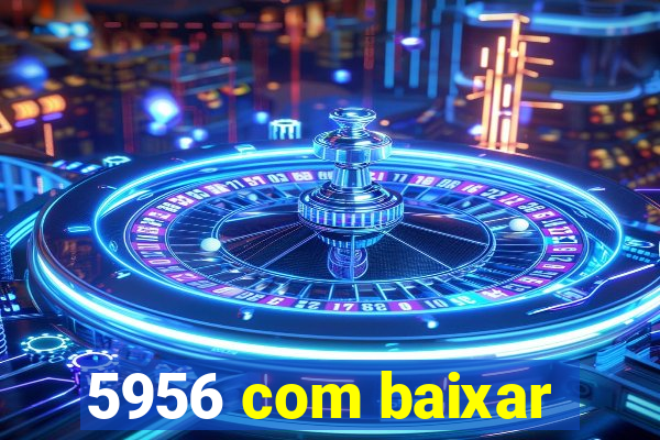 5956 com baixar