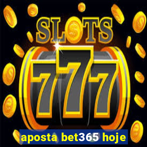 aposta bet365 hoje