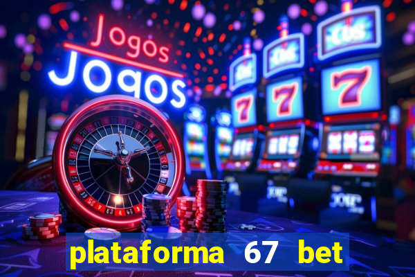 plataforma 67 bet é confiável