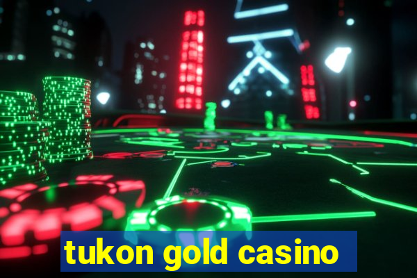 tukon gold casino