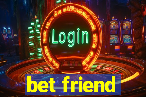 bet friend