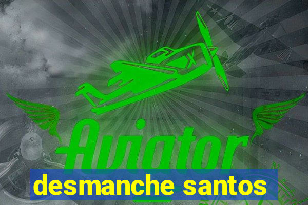 desmanche santos