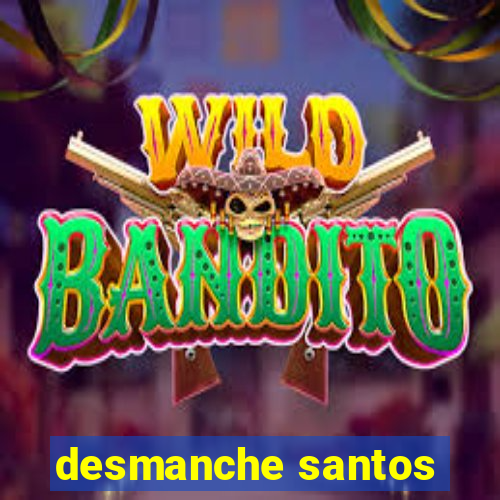 desmanche santos