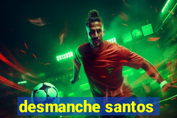 desmanche santos