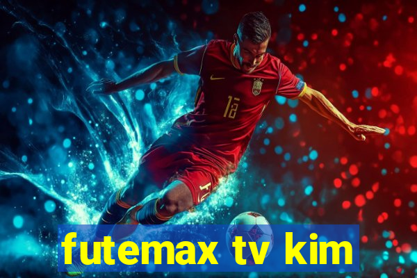 futemax tv kim