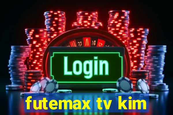 futemax tv kim