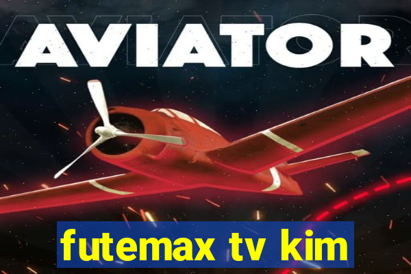 futemax tv kim