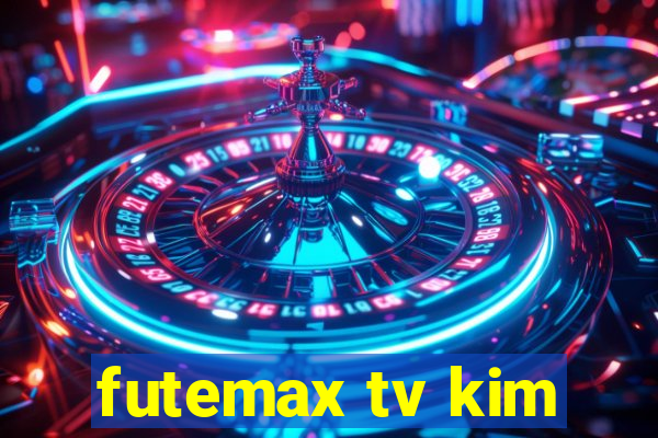 futemax tv kim