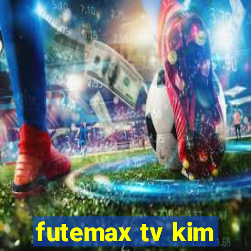 futemax tv kim