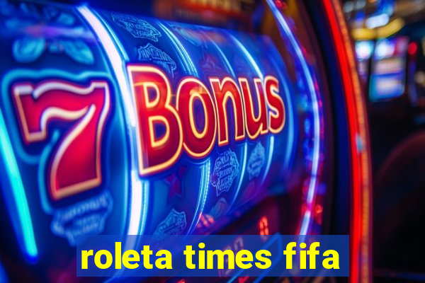 roleta times fifa