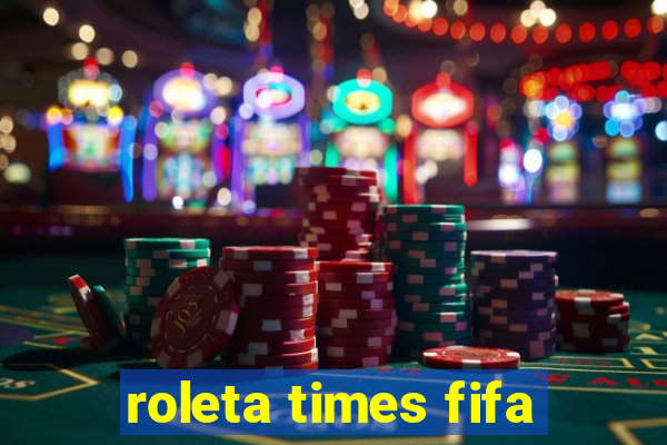 roleta times fifa