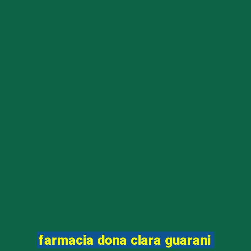 farmacia dona clara guarani