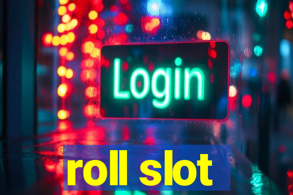 roll slot