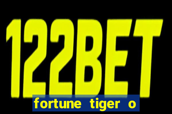 fortune tiger o que e