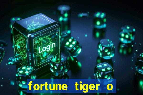 fortune tiger o que e