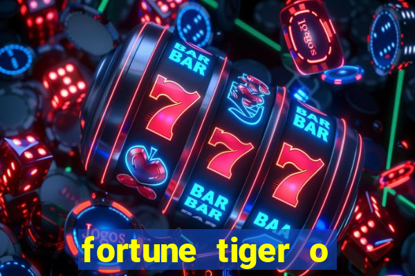 fortune tiger o que e