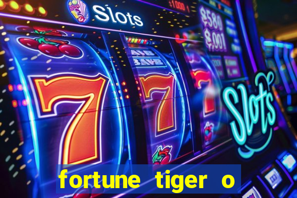 fortune tiger o que e