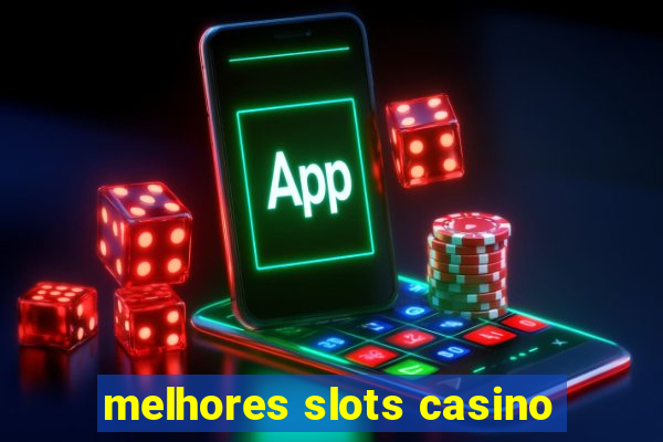 melhores slots casino