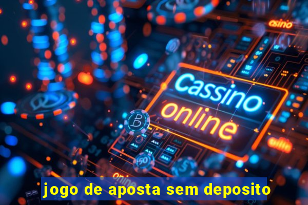 jogo de aposta sem deposito