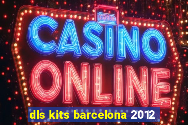 dls kits barcelona 2012