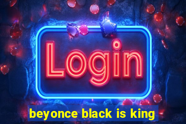 beyonce black is king