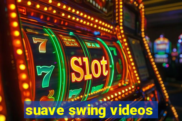 suave swing videos