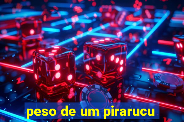 peso de um pirarucu