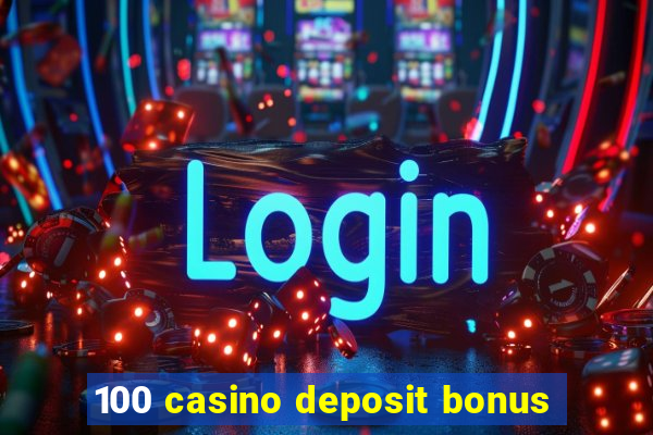 100 casino deposit bonus