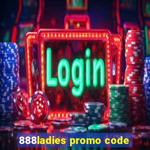 888ladies promo code