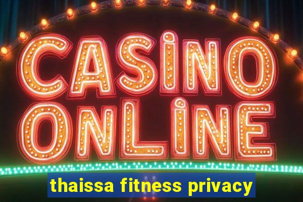 thaissa fitness privacy