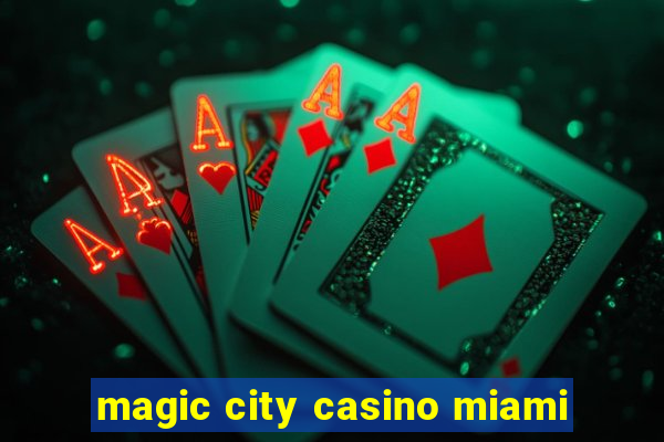 magic city casino miami