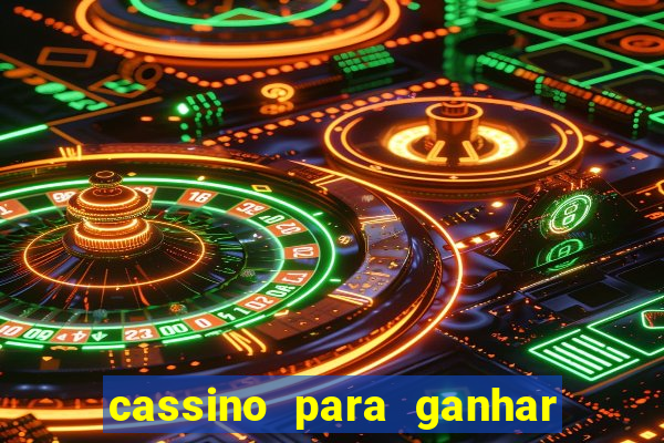 cassino para ganhar dinheiro de verdade gr谩tis