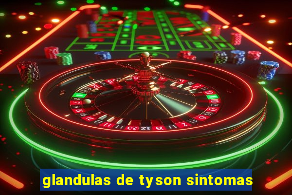 glandulas de tyson sintomas