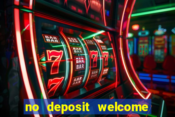 no deposit welcome bonus casino