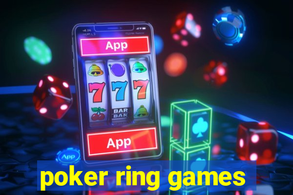 poker ring games