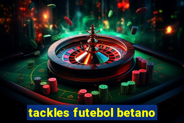 tackles futebol betano