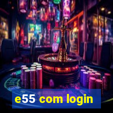 e55 com login