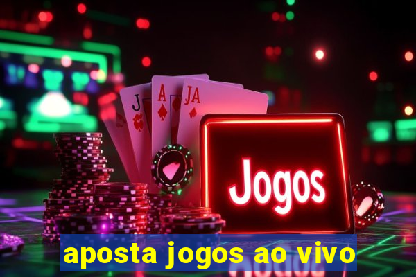 aposta jogos ao vivo