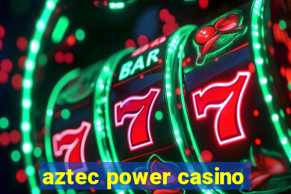 aztec power casino