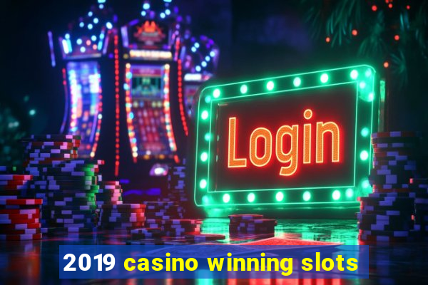 2019 casino winning slots